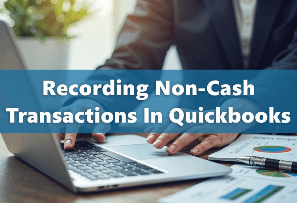 Recording -non-cash transaction in QuickBooks - image of bookkeeper with text overlay - Recording Non-cash transations in QuickBooks